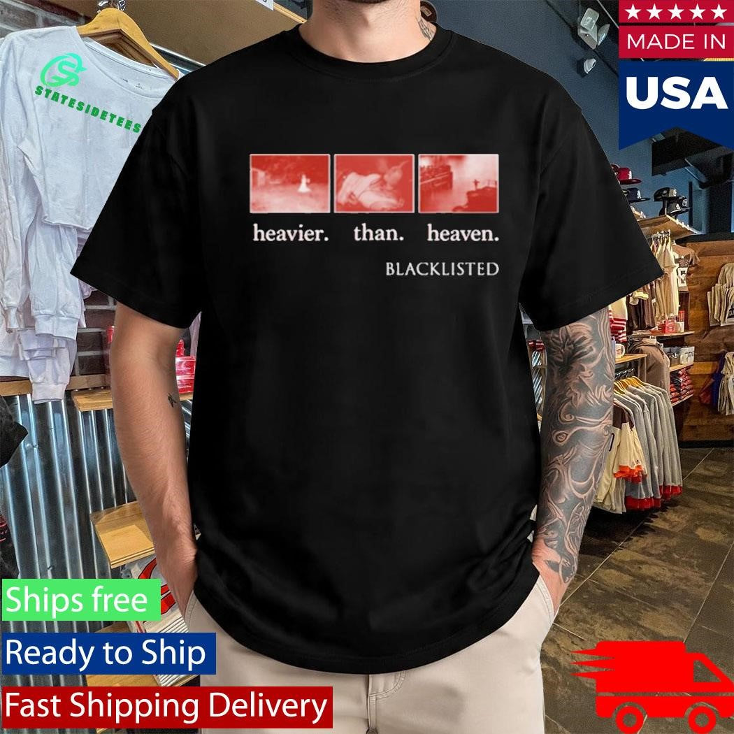 Blacklisted Heavier Than Heaven Shirt