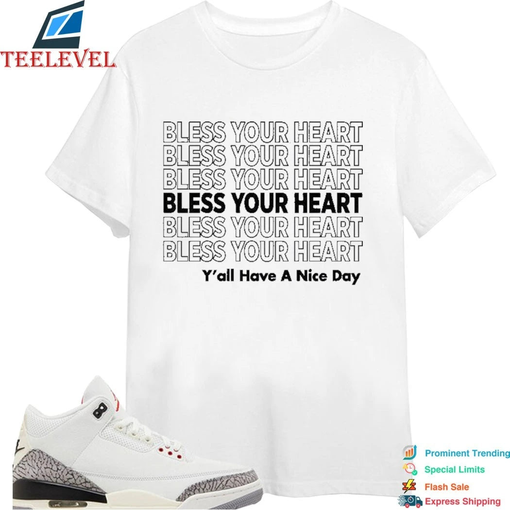 Bless Your Heart Y’all Have A Nice Day! Shirts