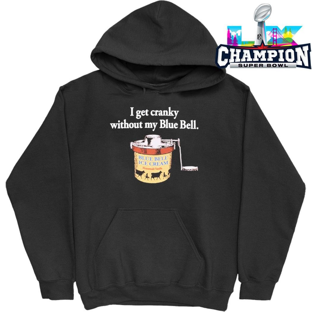 Blue Bell I Get Cranky Without My Blue Bell Shirt