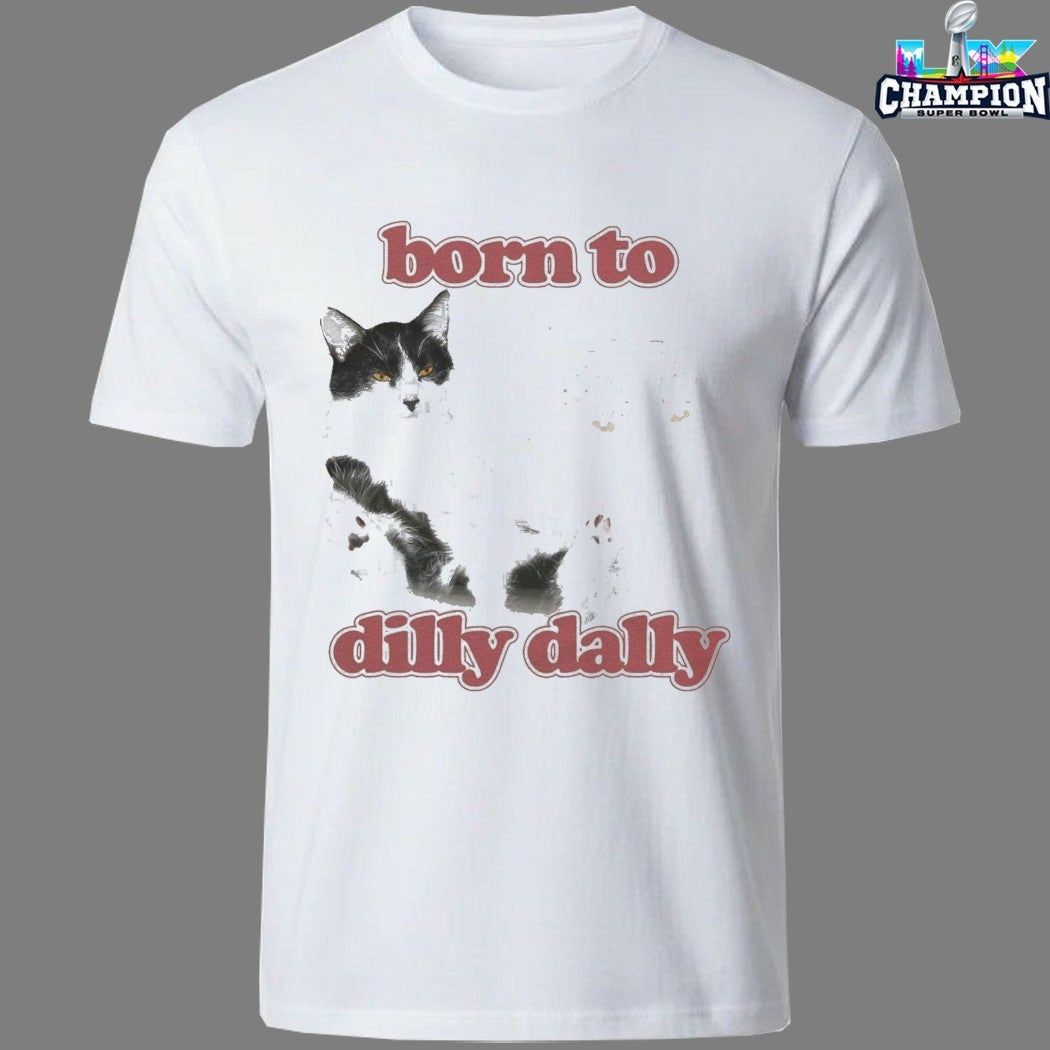 Born To Dilly Dally Cat T-shirts