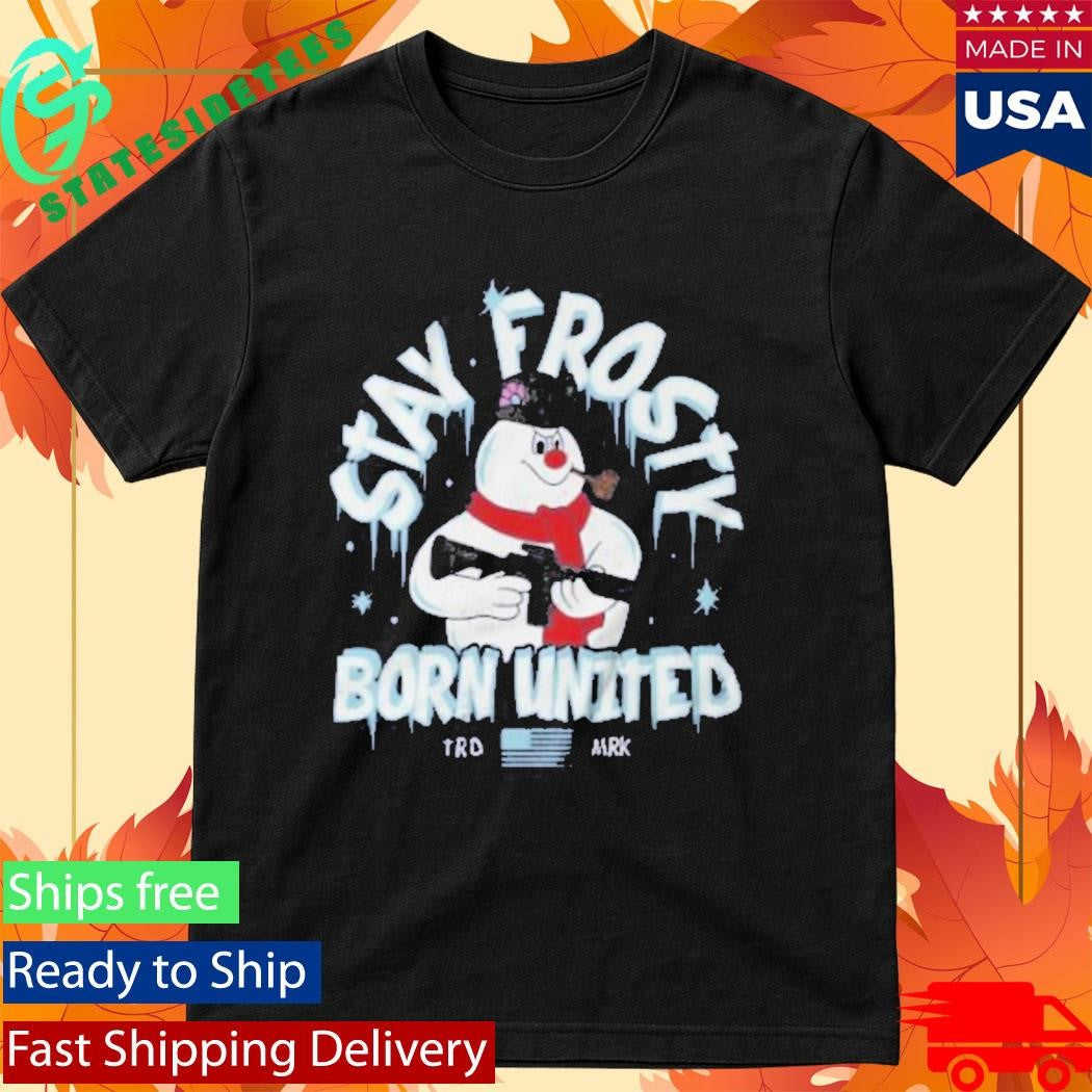 Born United Private Label Stay Frosty Shirt