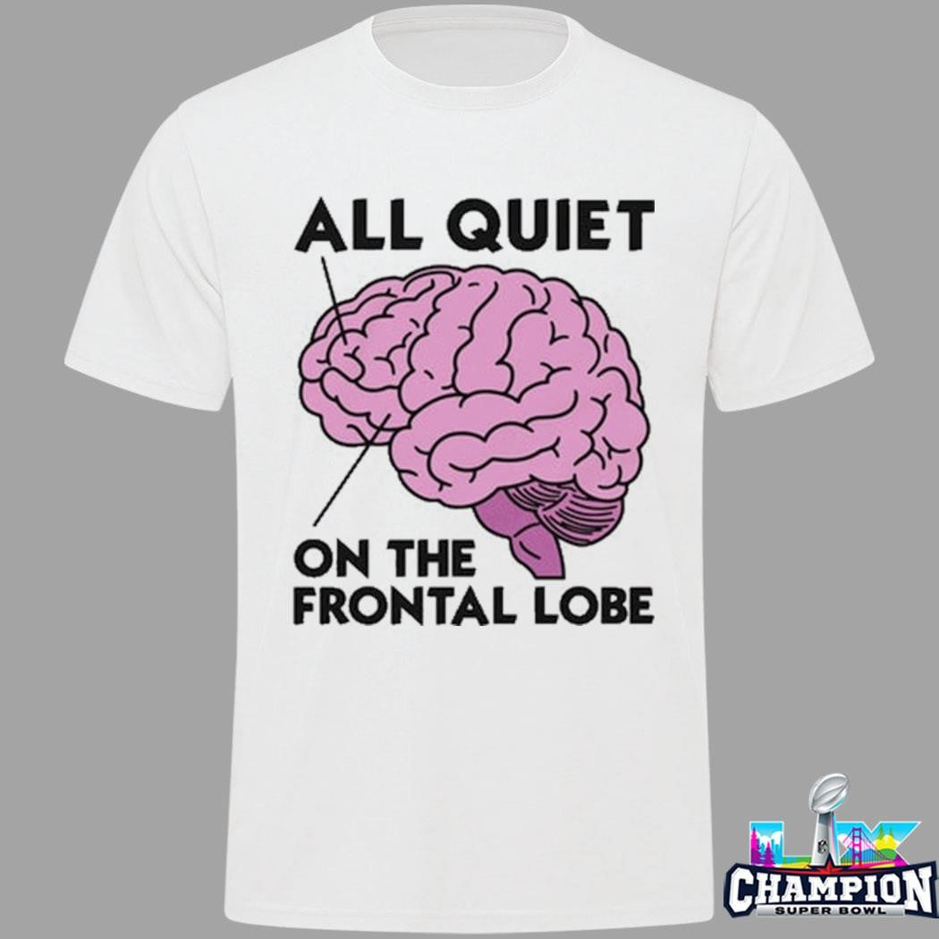 Brain All Quiet On The Frontal Lobe Shirt