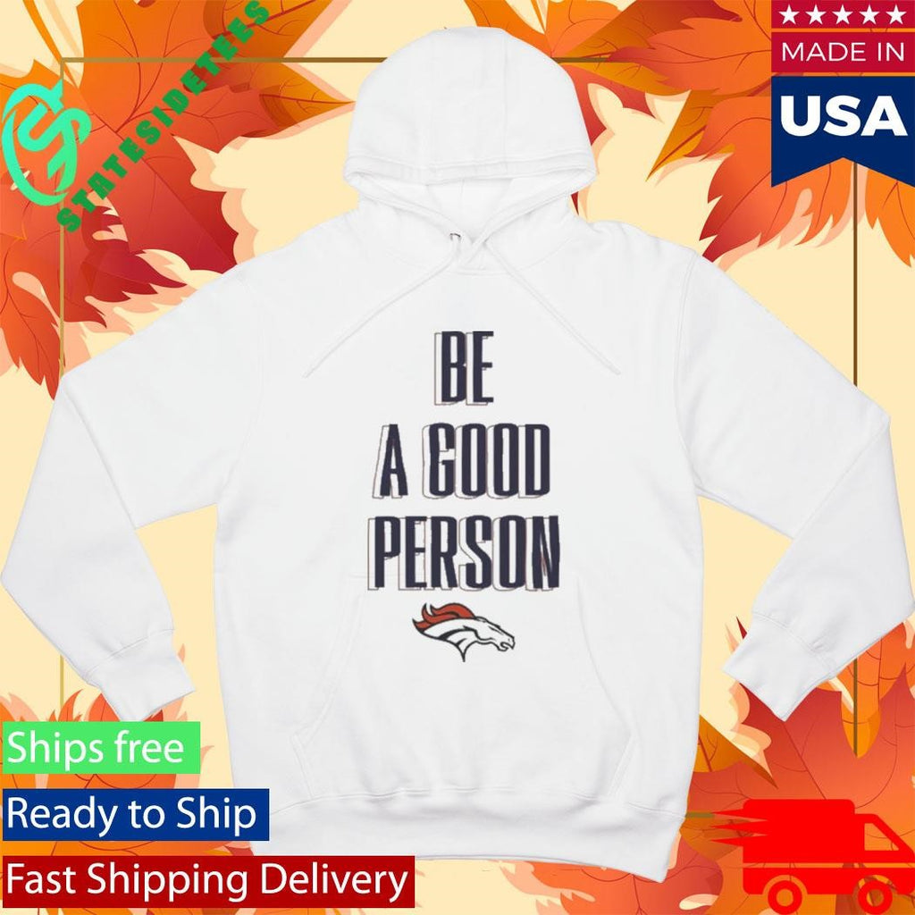 Broncos Be A Good Person Shirt