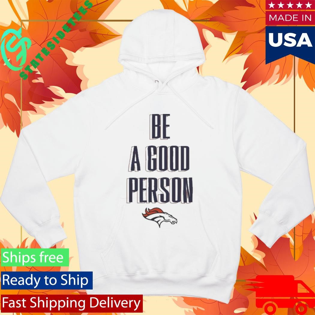 Broncos Be A Good Person Shirt