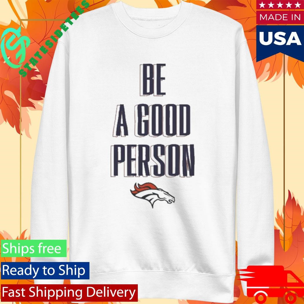 Broncos Be A Good Person Shirt