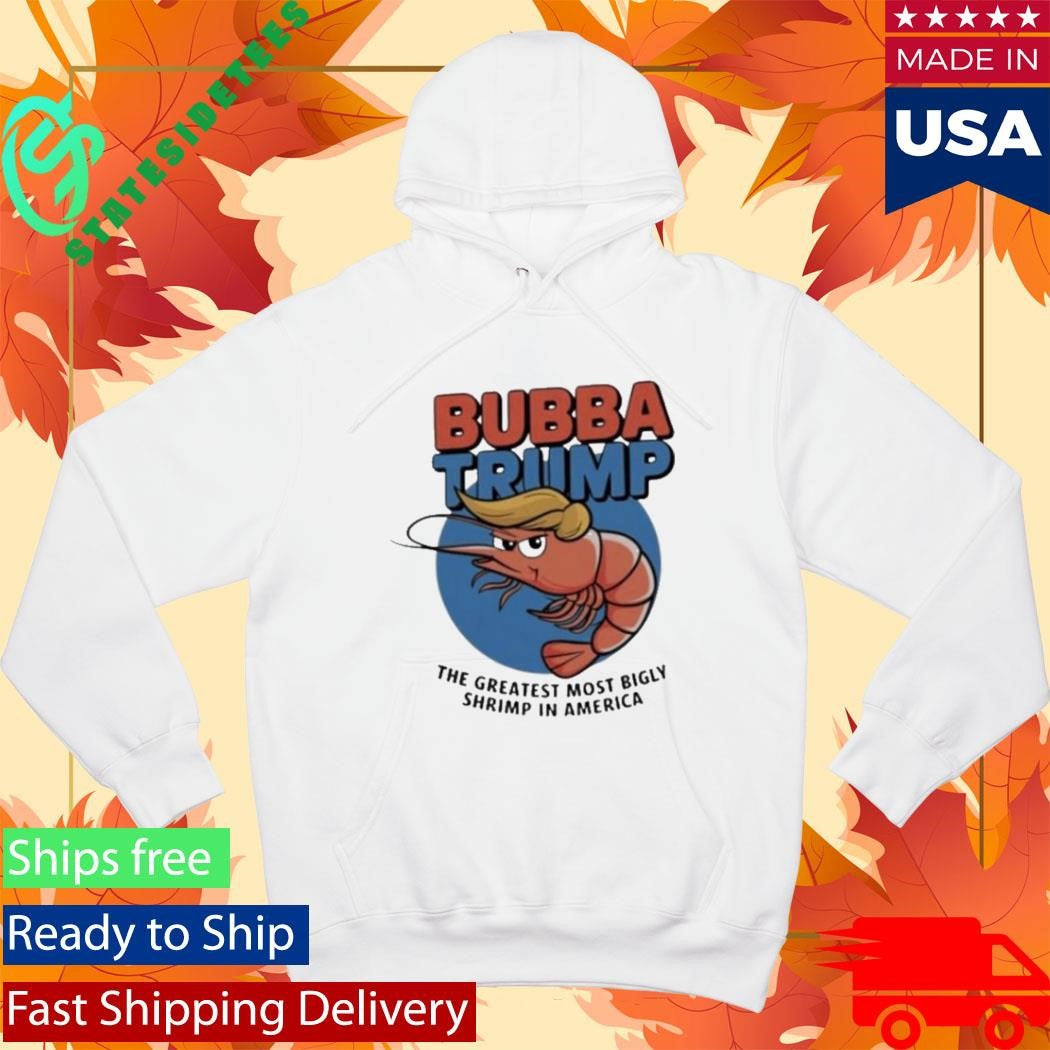 Bubba Trump The Greatest Most Bigly Shrimp In America Shirt