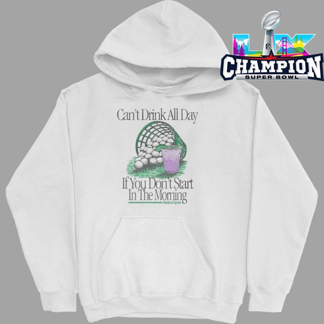 Can’t Drink All Day If You Don’t Start In The Morning Shirt