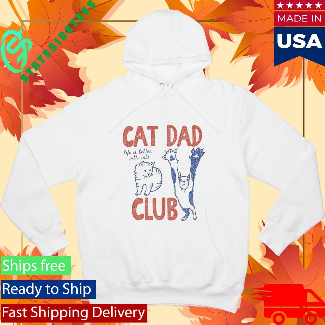 Cat Dad Club Life Is Better With Cats Shirt
