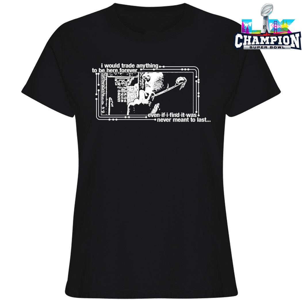 Chamber I Would Trade Anything To Be Here Forever Shirt