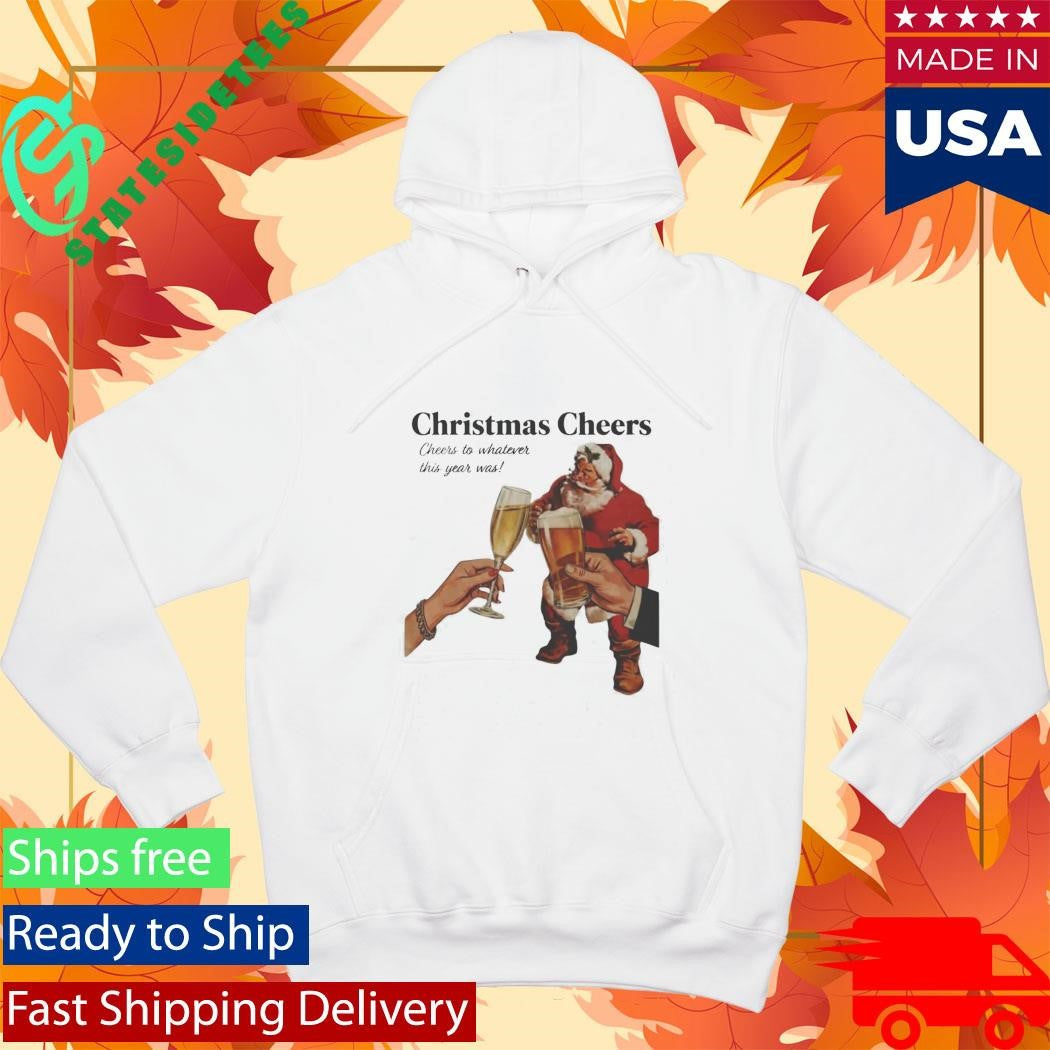 Christmas Cheers To Whatever This Year Was Shirt