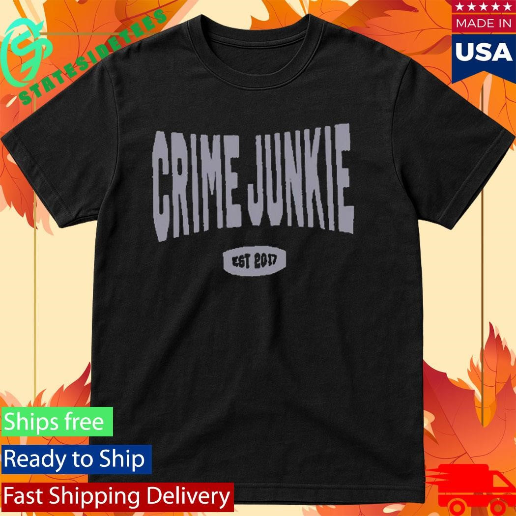 Crime Junkie EST 2017 Shirt