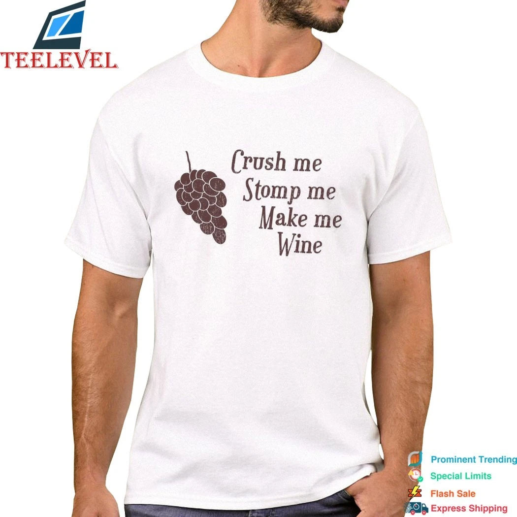 Crush Me Stomp Me Make Me Wine Shirts