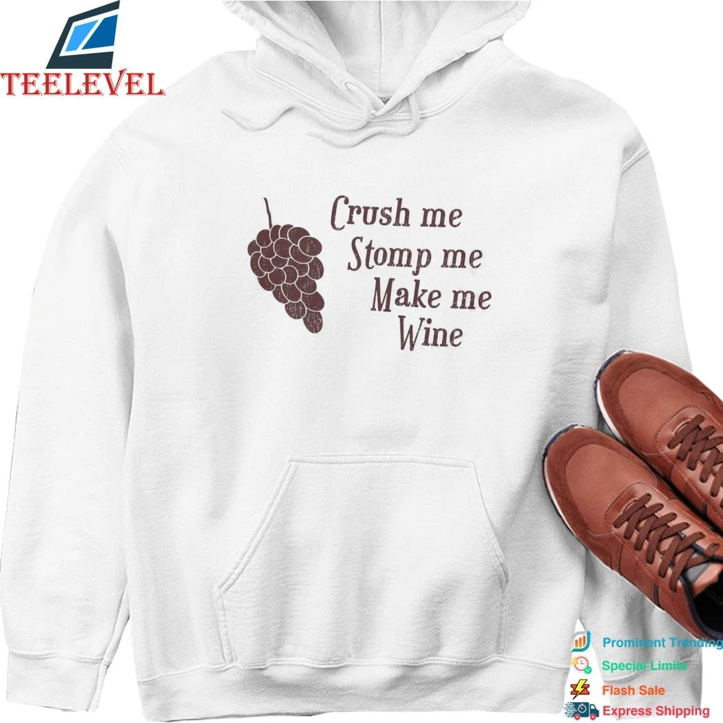 Crush Me Stomp Me Make Me Wine Shirts