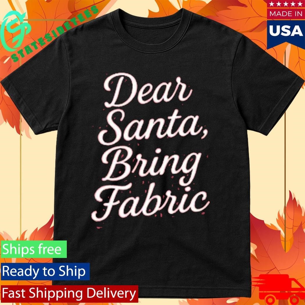 Dear Santa, Bring Fabric Vintage Shirt