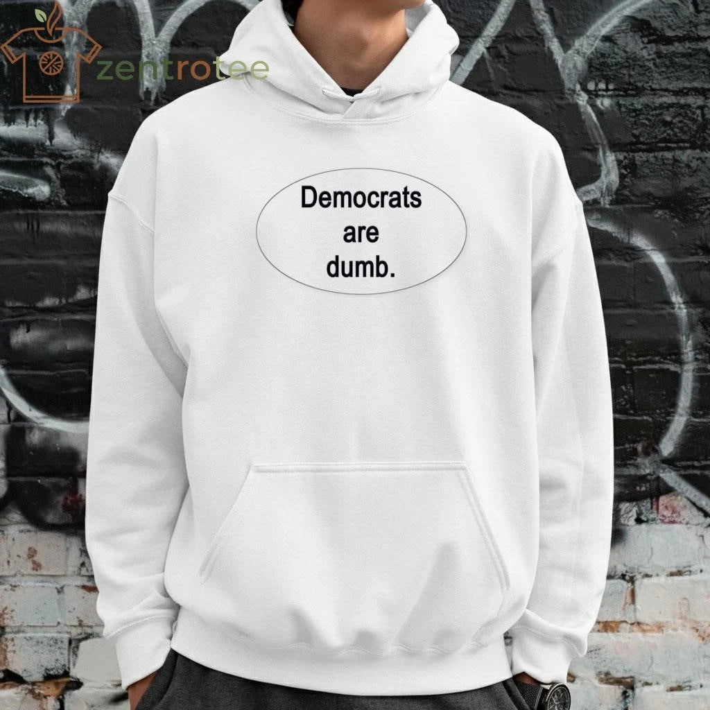 Democrats are dumb. tee