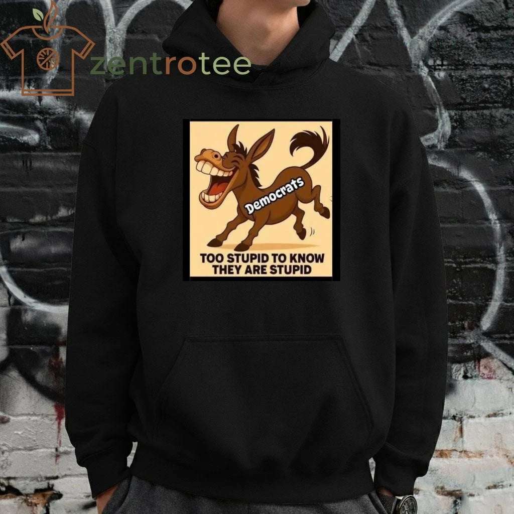 Democrats too stupid to know they are stupid donkey tee