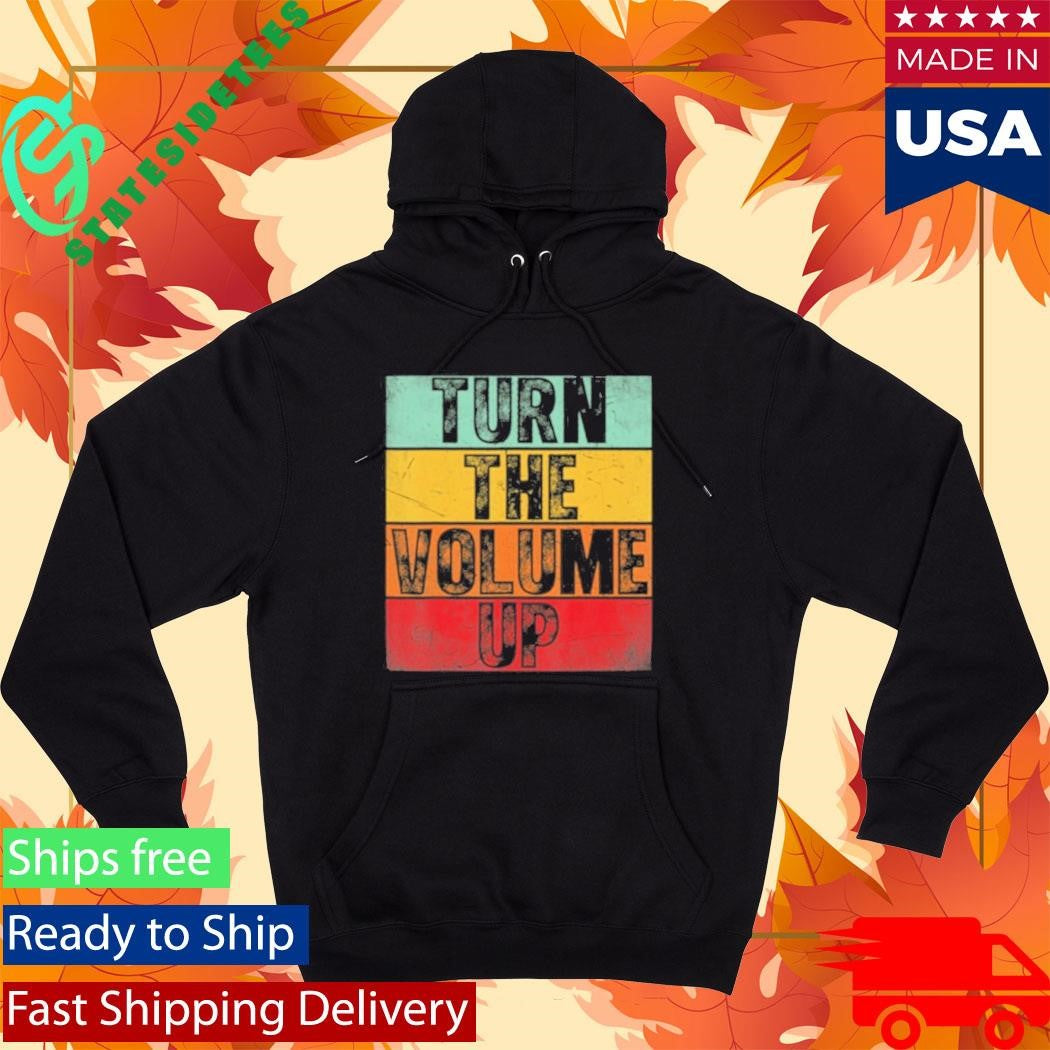Donald Trump Turn The Volume Up Shirt