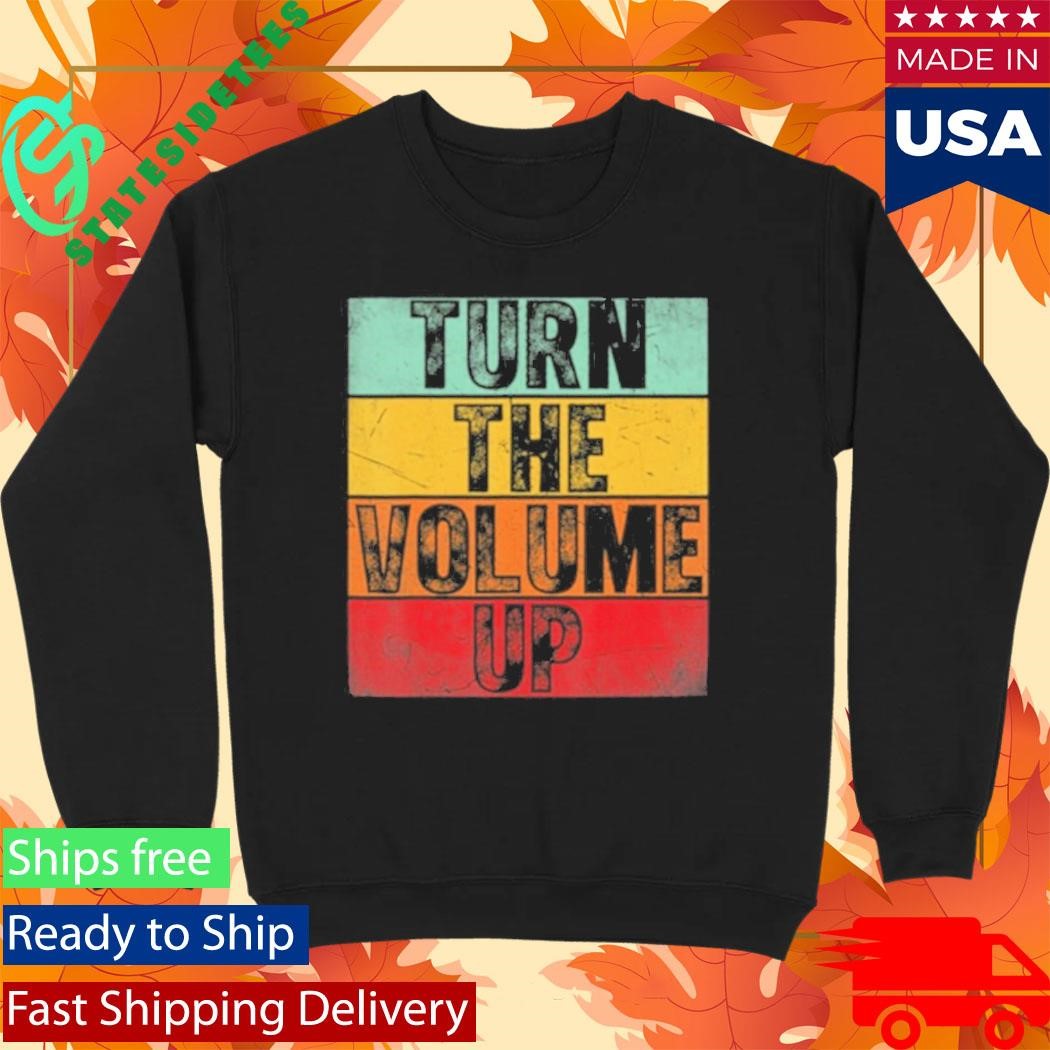 Donald Trump Turn The Volume Up Shirt