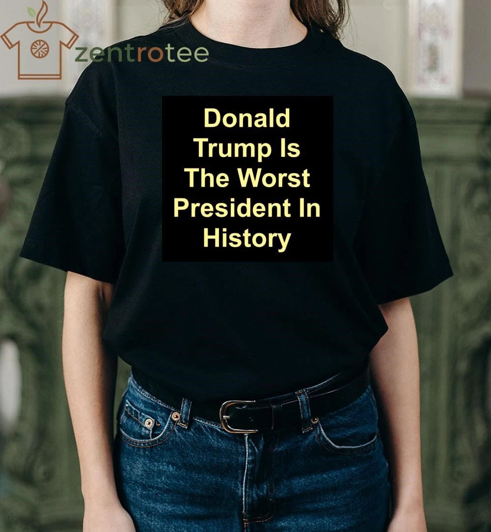 Donald Trump is the Worst President in history shirt