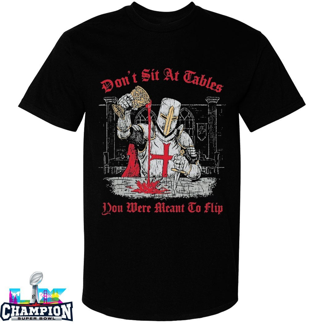 Don’t Sit At Tables You Were Meant To Flip Crusade Holy Grail Blood Knife T-shirts