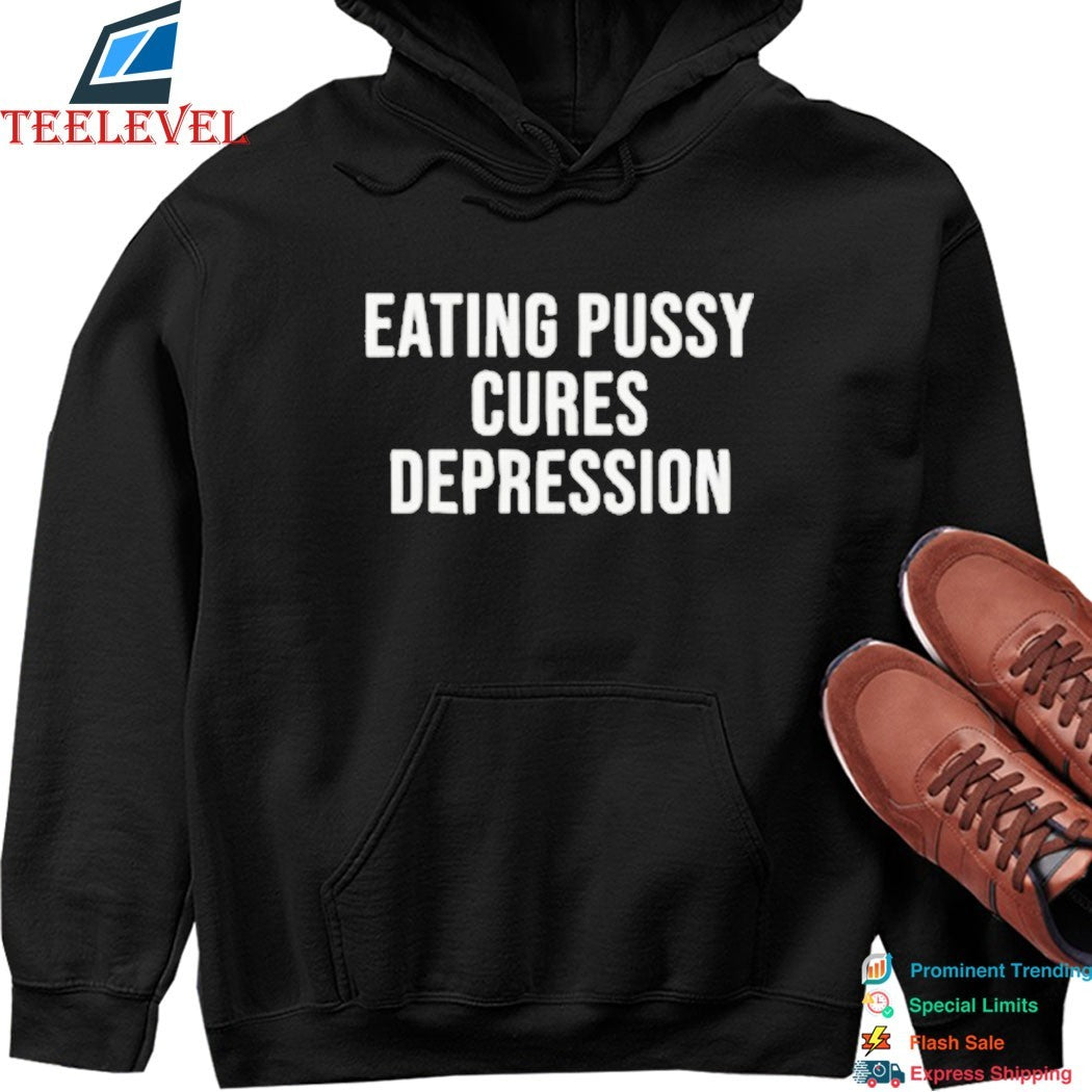 Eating Pussy Cures Depression T-shirts