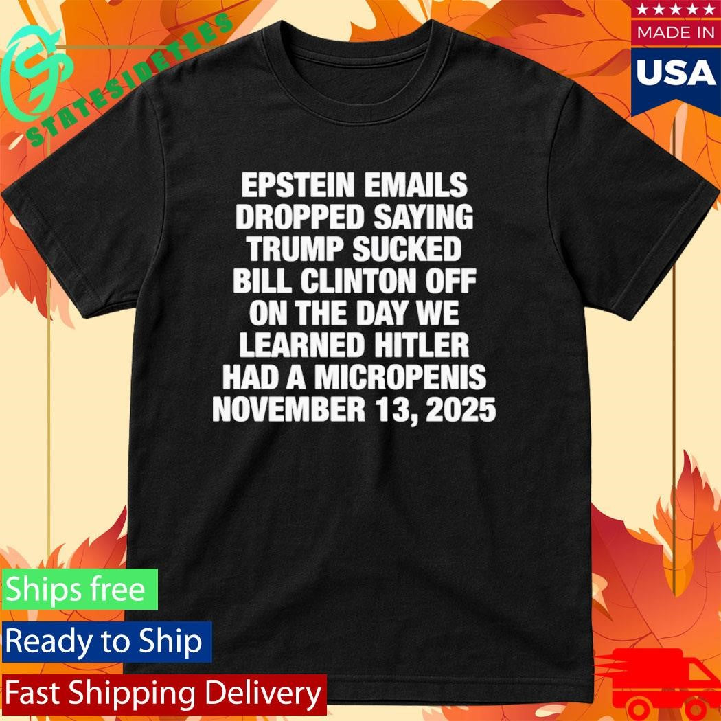 Epstein Emails Dropped Saying Trump Sucked Bill Shirt