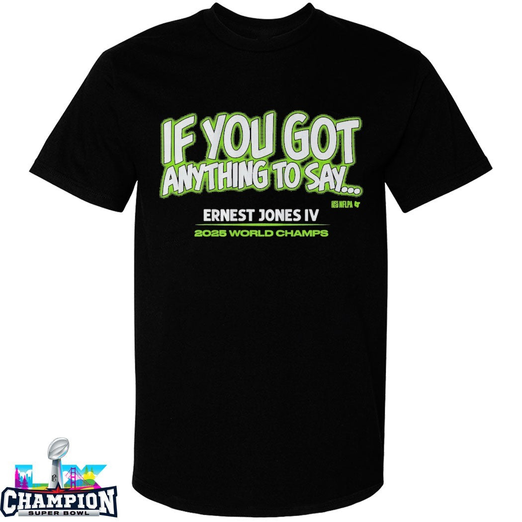 Ernest Jones IV If You Got Anything To Say… 2025 World Champs T-shirts
