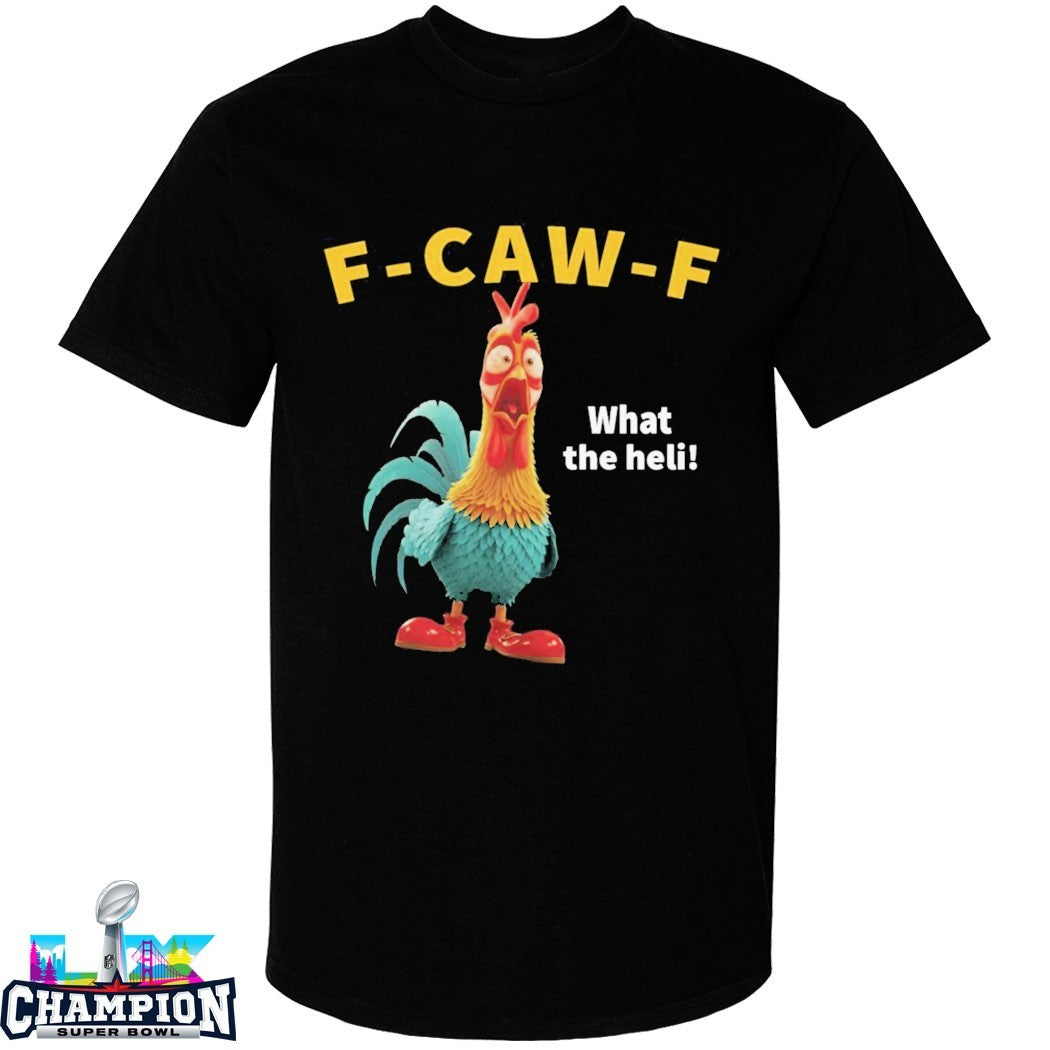 F-Caw-F Chicken FCAWF What The Heli Rooster T-shirts