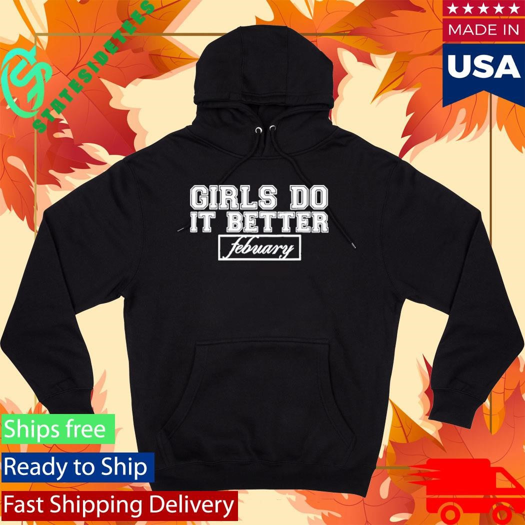 Febuary Girls Do it Better Shirt