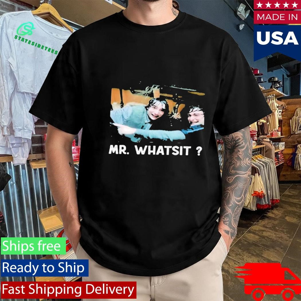 Funny Mr Whatsit Shirt
