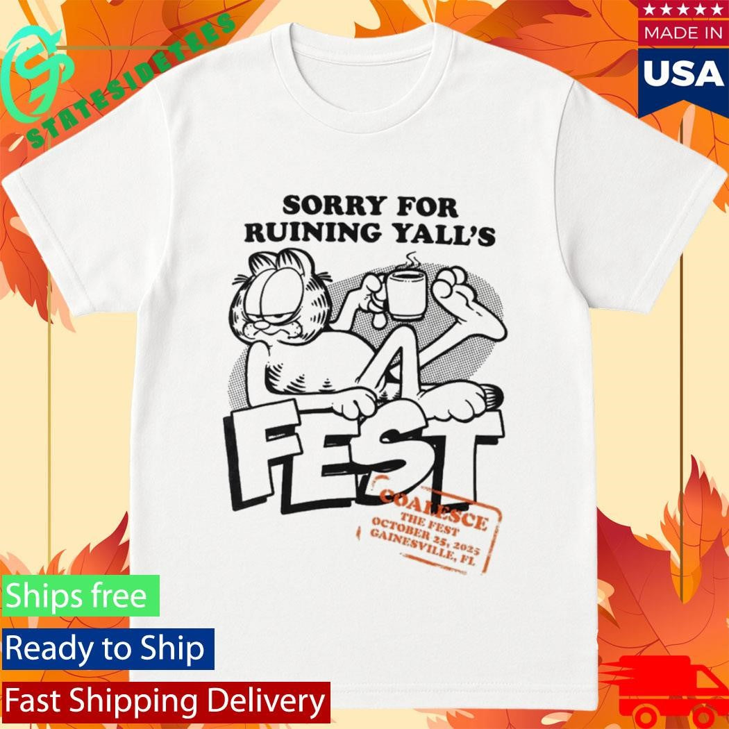 Garfield Sorry For Ruining Yall’s Fest Shirt