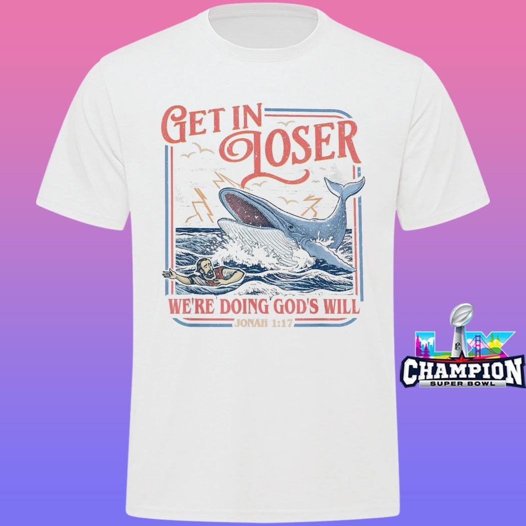 Get In Loser We’re Doing God’s Will Shirt