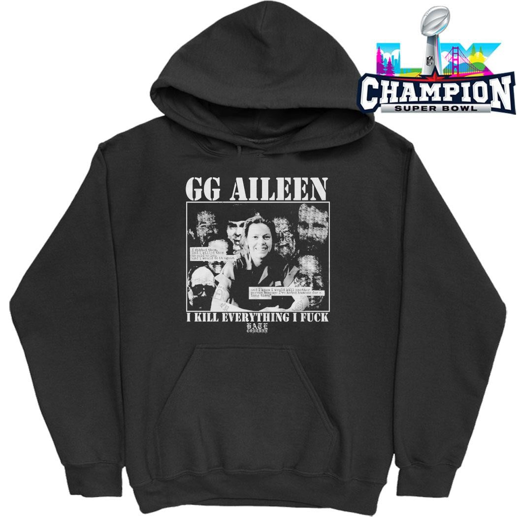Gg Aileen I Kill Everything I Fuck Shirt