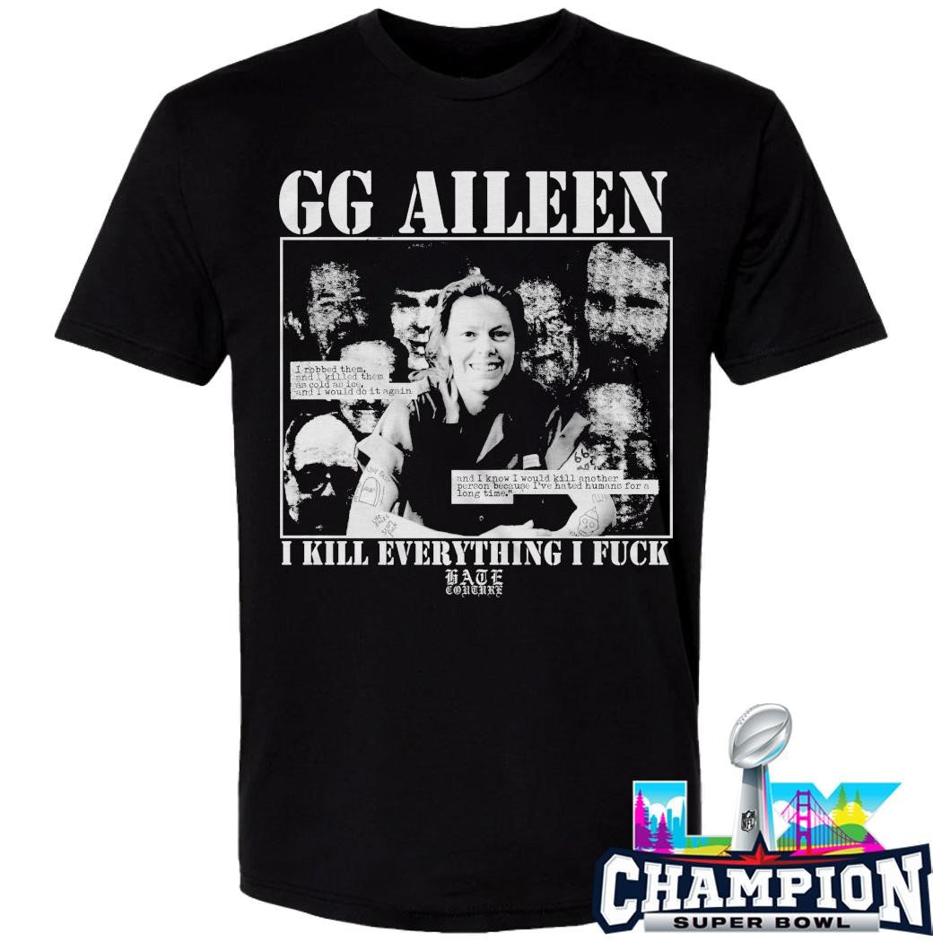 Gg Aileen I Kill Everything I Fuck Shirt