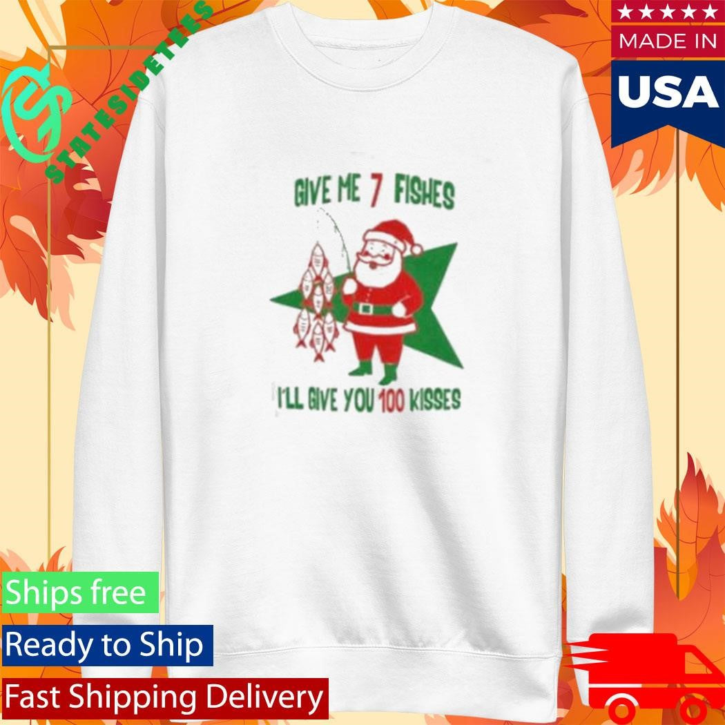 Give Me 7 Fishes I’ll Give You 100 Kises Santa Fish Shirt