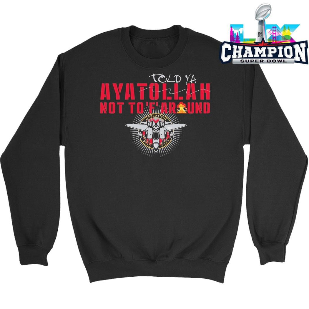 Grunt Style Told Ya Ayatollah Not To F Around Shirt