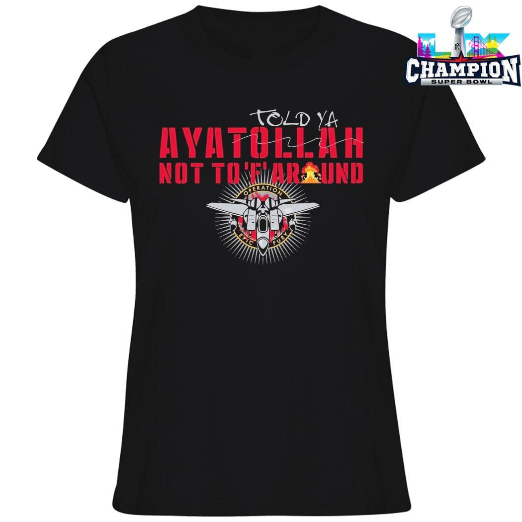 Grunt Style Told Ya Ayatollah Not To F Around Shirt