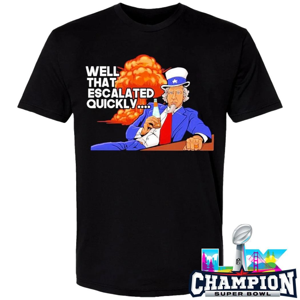 Grunt Style Well That Escalated Quickly Shirt