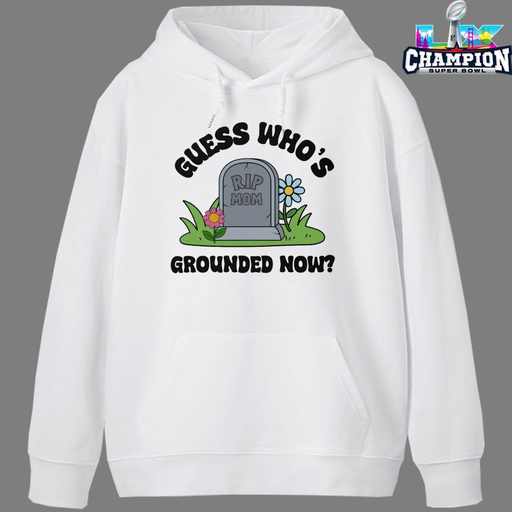 Guess Who’s Grounded Now Rip Mom T-shirts
