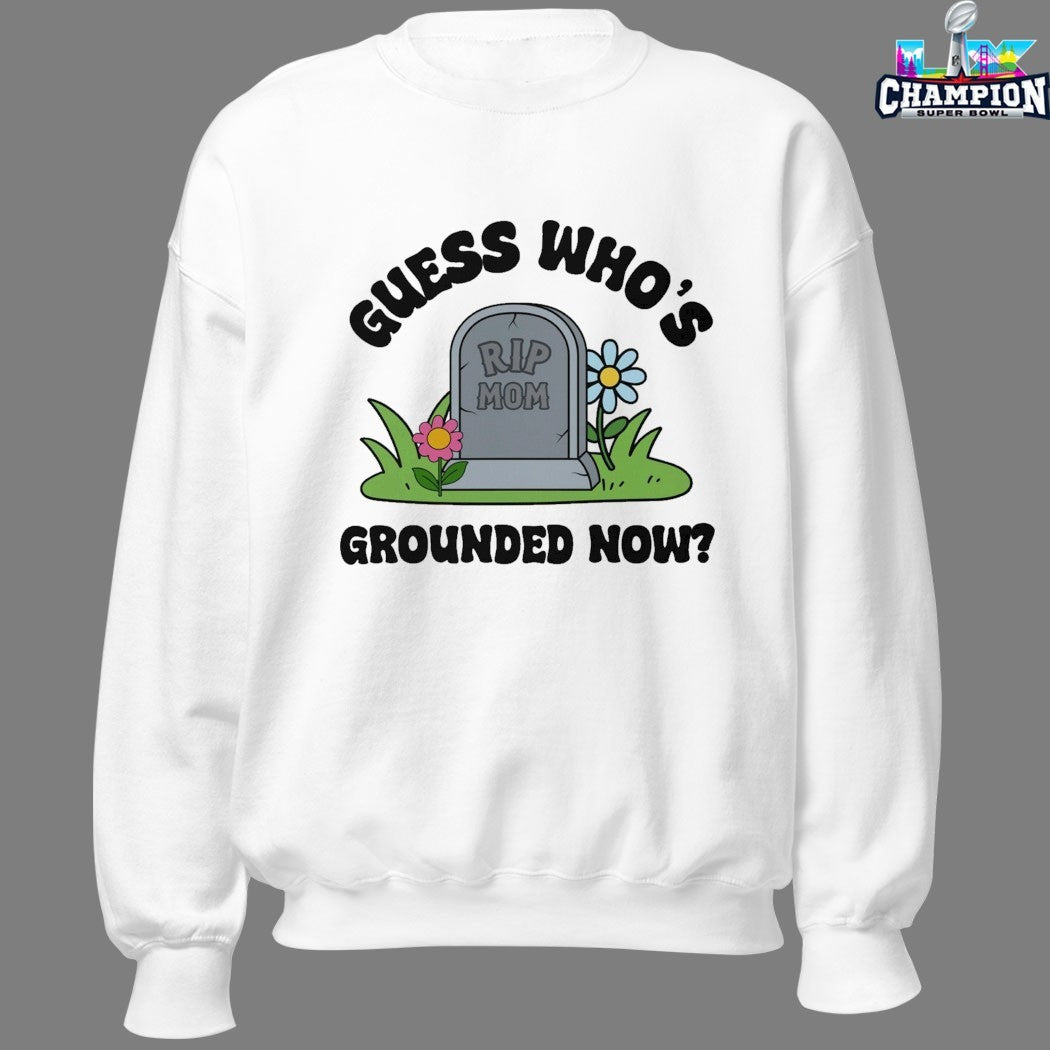 Guess Who’s Grounded Now Rip Mom T-shirts