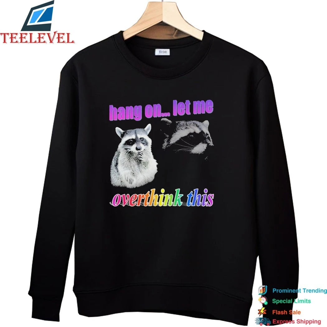 Hang On Let Me Overthink This Raccoon Shirts