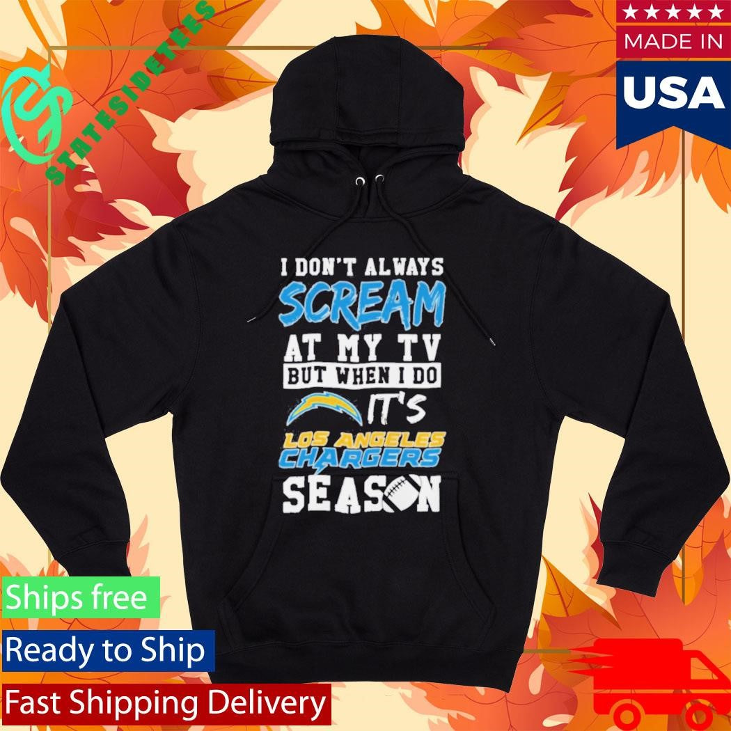 Happy I Dont Always Scream At My Tv But When I Do Its Los Angeles Chargers Season Shirt