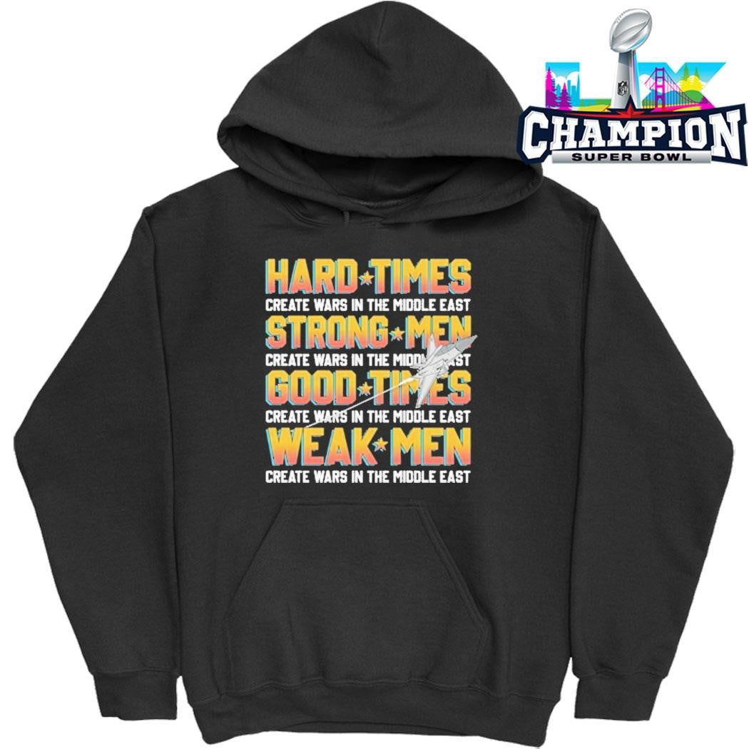 Hard Times Create Wars In The Middle East Strong Men Create Wars In The Middle East Shirt