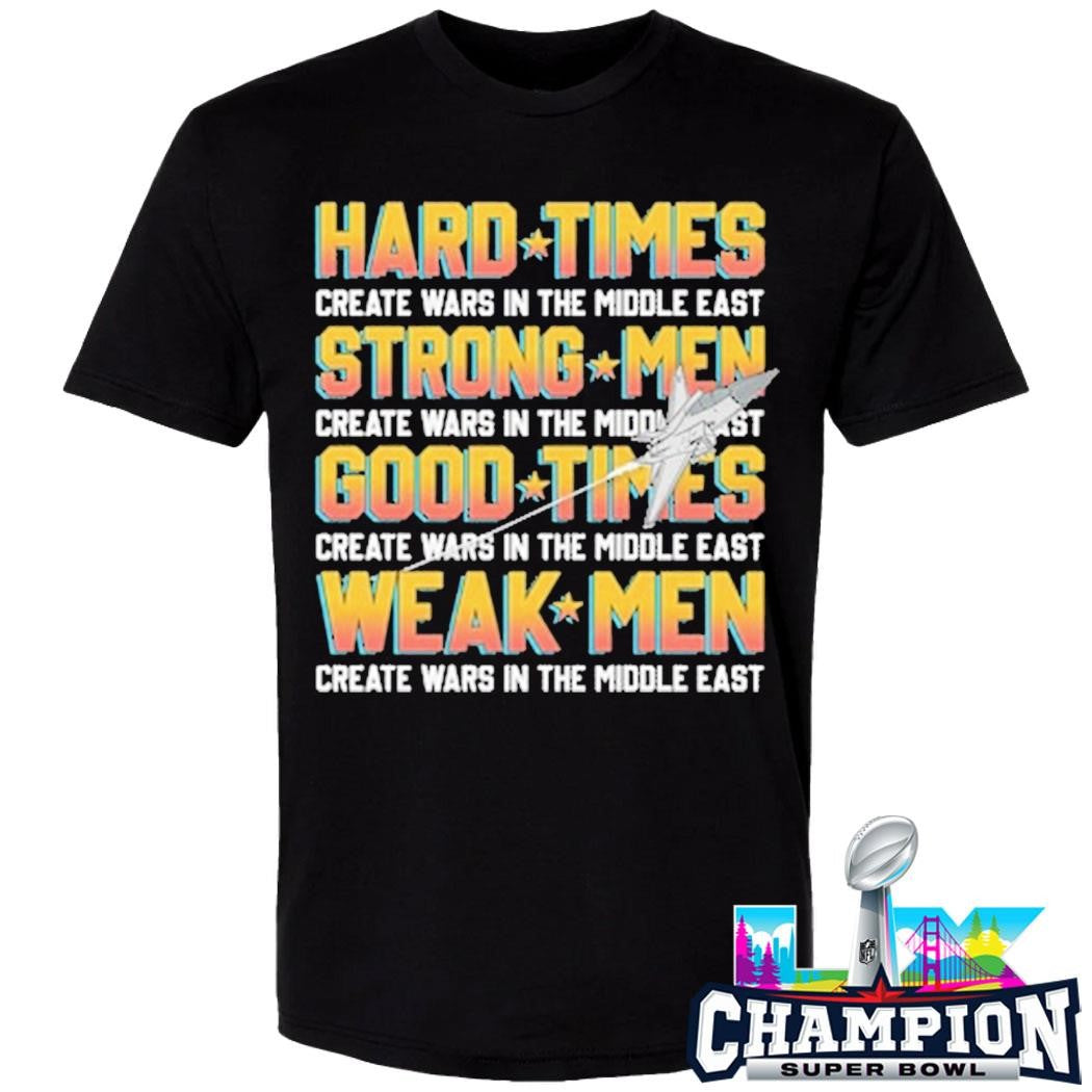 Hard Times Create Wars In The Middle East Strong Men Create Wars In The Middle East Shirt