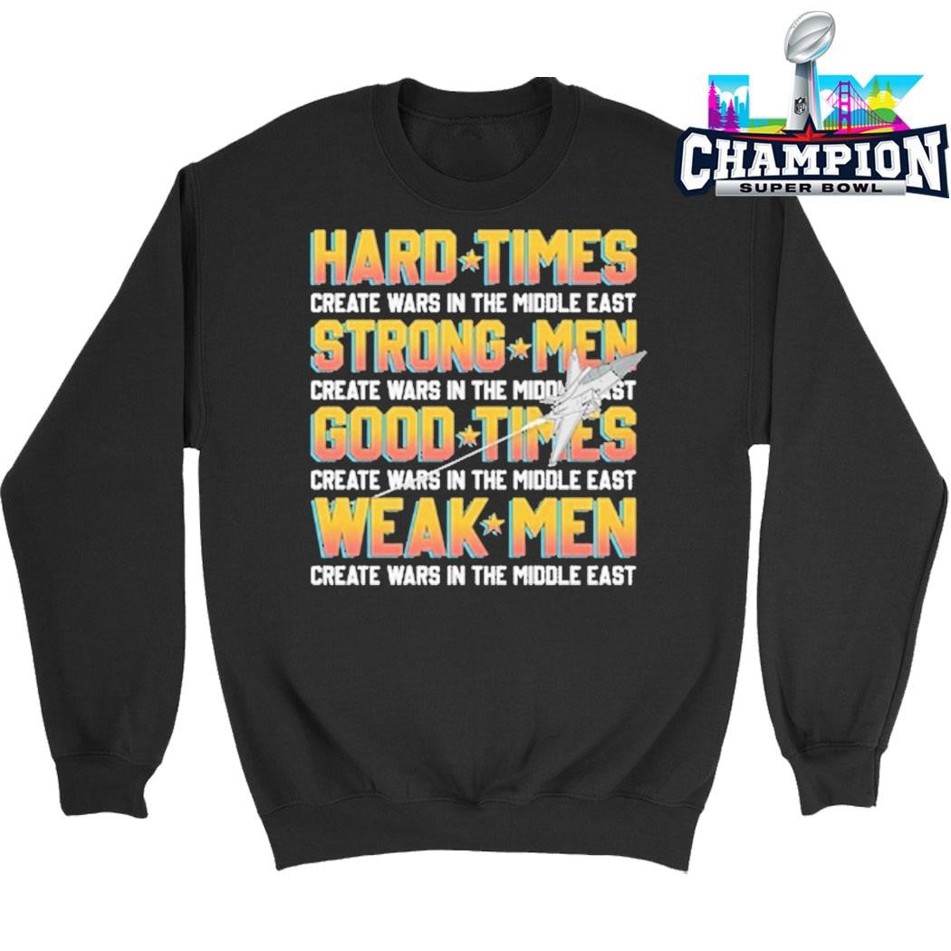 Hard Times Create Wars In The Middle East Strong Men Create Wars In The Middle East Shirt