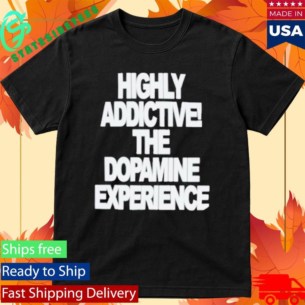 Highly Addictive The Dopamine Experience Shirt