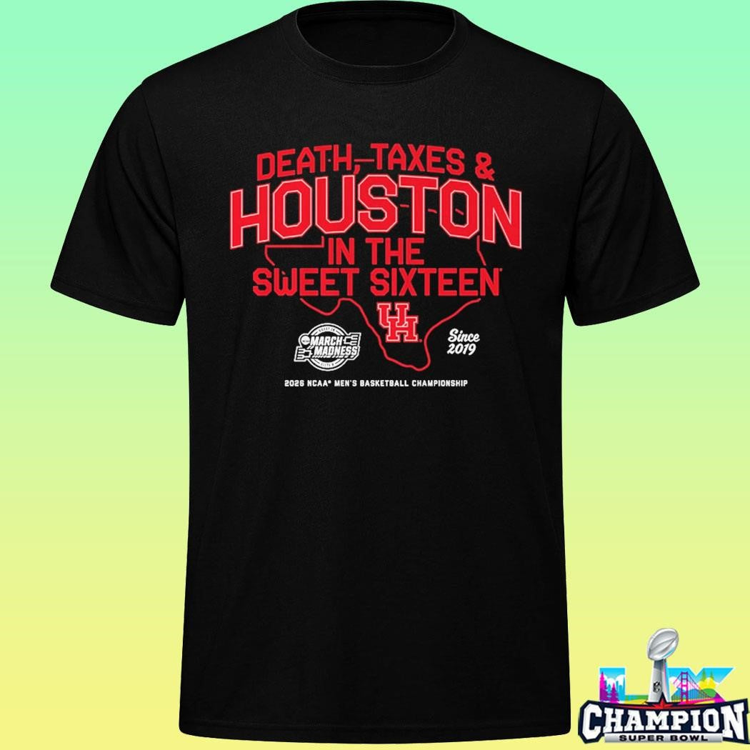Houston Cougars Mbb Death Taxes And Houston In The Sweet Sixteen Shirt