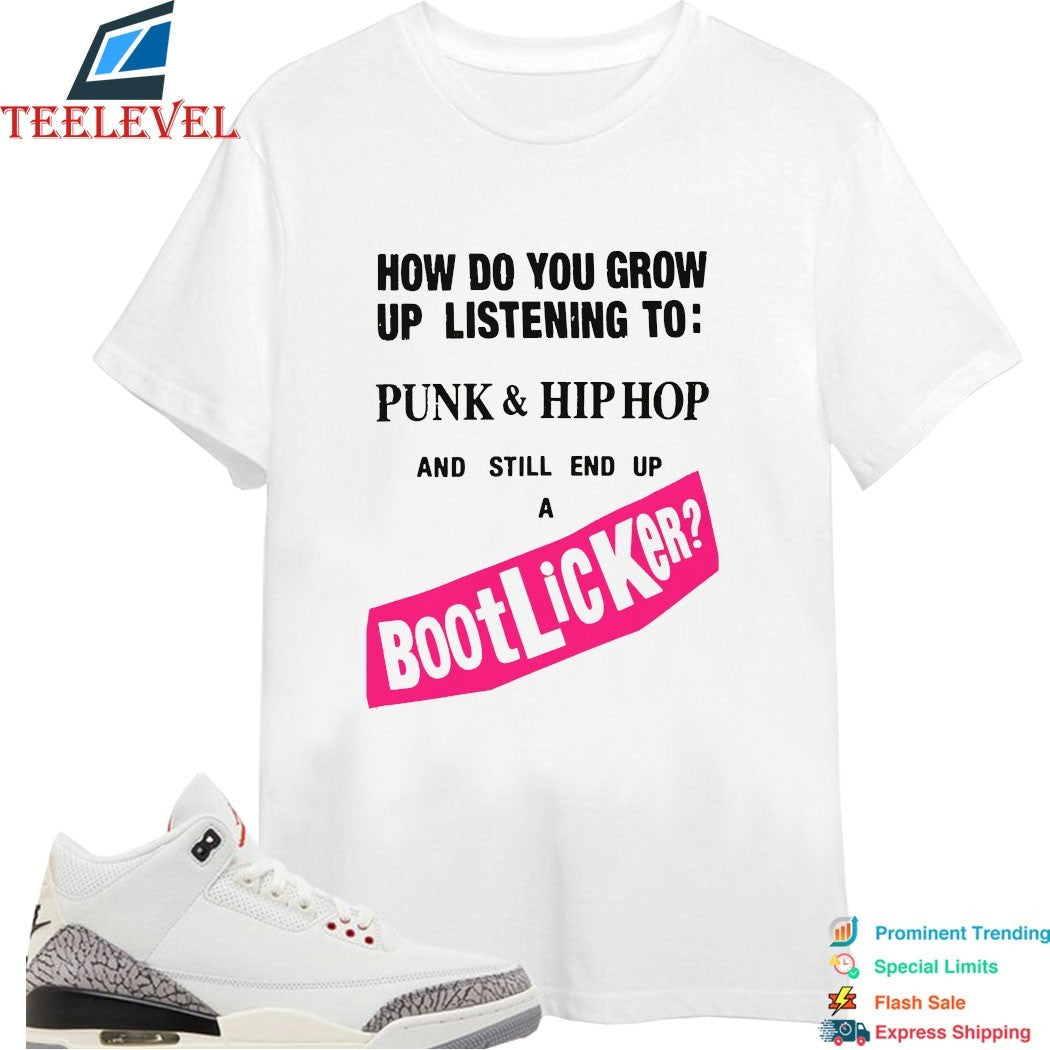 How Do You Grow Up Listening To Punk &amp; Hip Hop And Still End Up A Bootlicker T-shirts