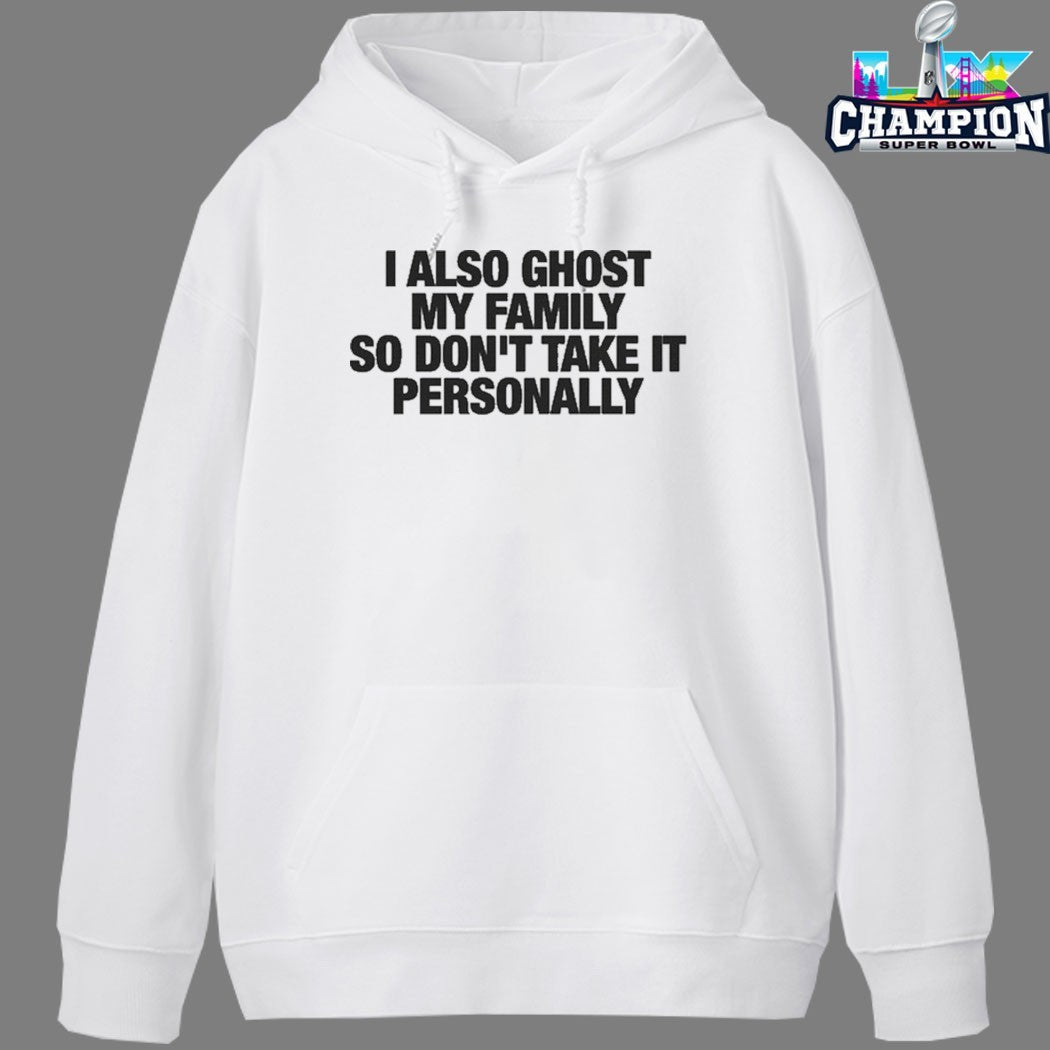 I Also Ghost My Family So Don’t Take It Personally T-Shirts
