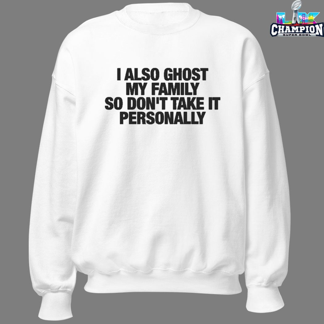 I Also Ghost My Family So Don’t Take It Personally T-Shirts